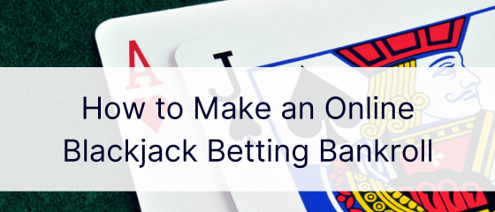 Kuinka tehdä online-Blackjack-vedonlyöntiraha