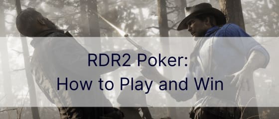 RDR2 Poker: Kuinka pelata ja voittaa