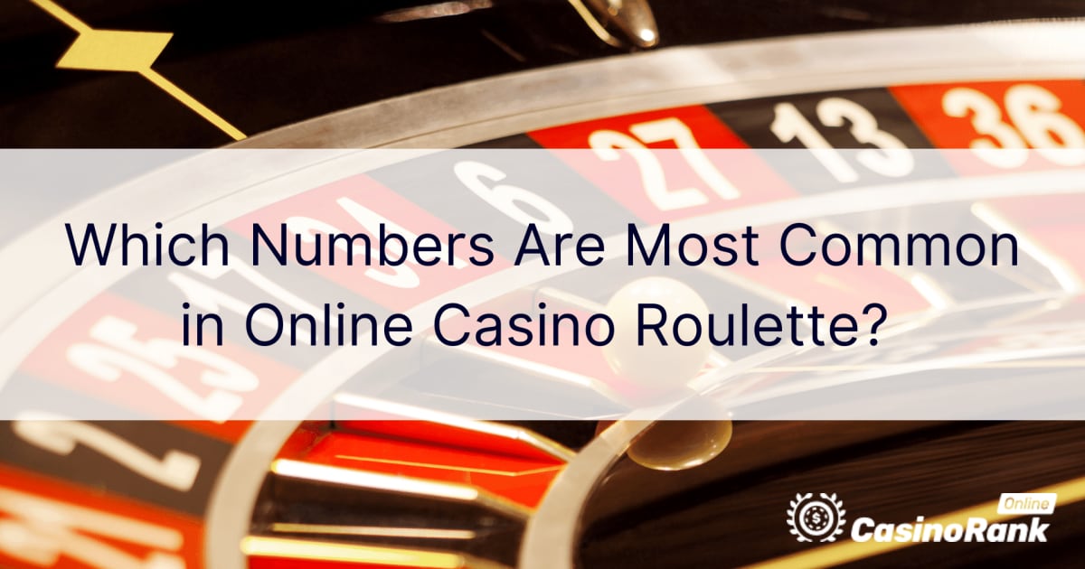MitkÃ¤ numerot ovat yleisimpiÃ¤ online-kasinon ruletissa?